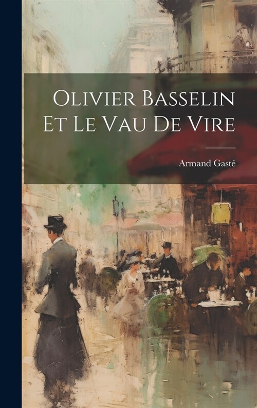Olivier Basselin Et Le Vau De Vire (Hardcover)