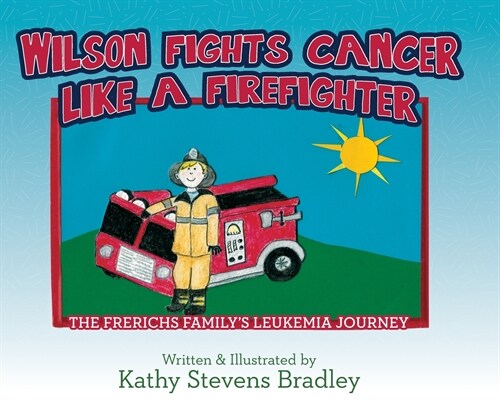 Wilson Fights Cancer Like a Firefighter: The Frerichs Familys Leukemia Journey (Hardcover)