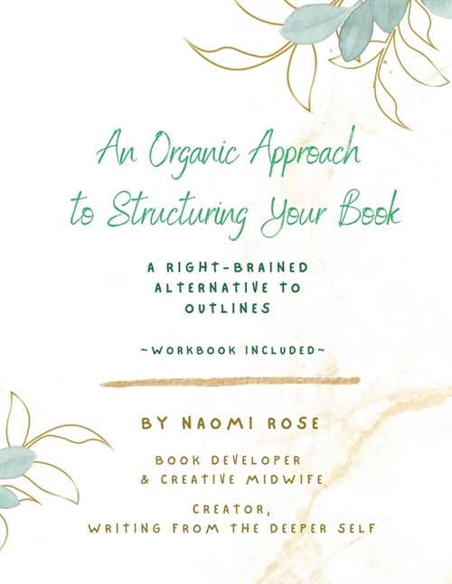 An Organic Approach to Structuring Your Book: A Right-Brained Alternative to Outlines (Workbook Included) (Paperback)