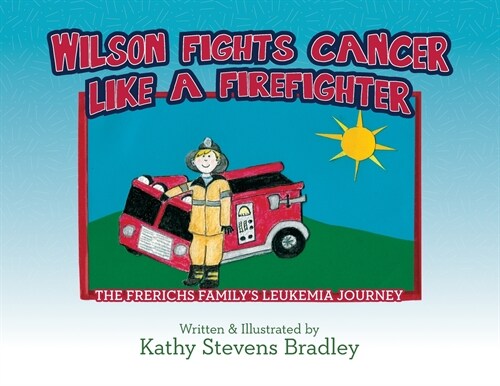 Wilson Fights Cancer Like a Firefighter: The Frerichs Familys Leukemia Journey (Paperback)