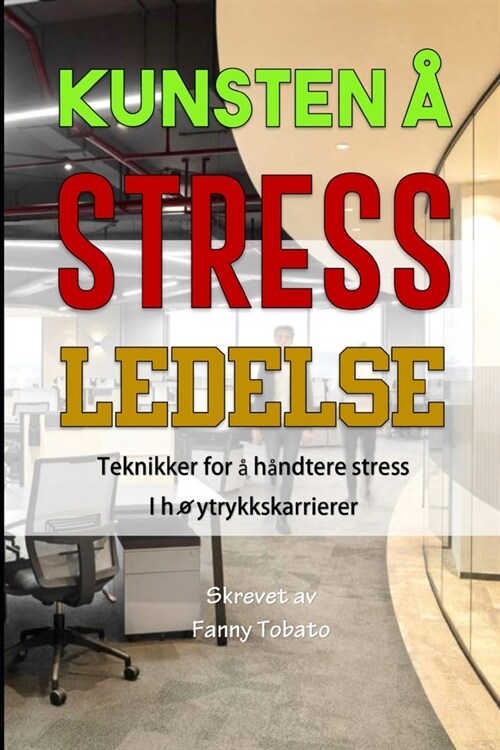 Kunsten ?Stress Ledelse: Teknikker for ?h?dtere stress i h?trykkskarrierer (Paperback)