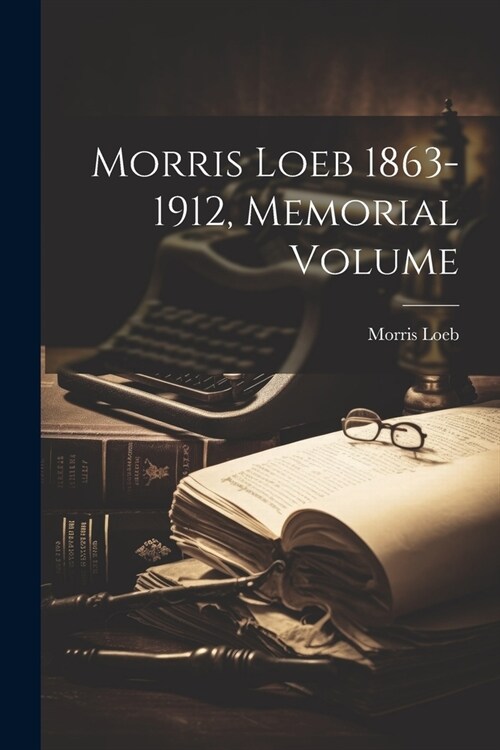 Morris Loeb 1863-1912, Memorial Volume (Paperback)