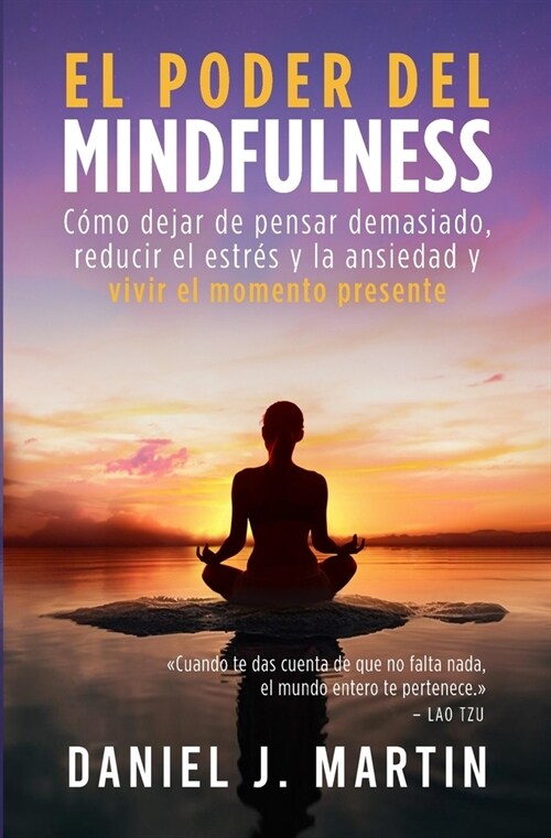 El poder del mindfulness: C?o dejar de pensar demasiado, reducir el estr? y la ansiedad y vivir el momento presente (Paperback)