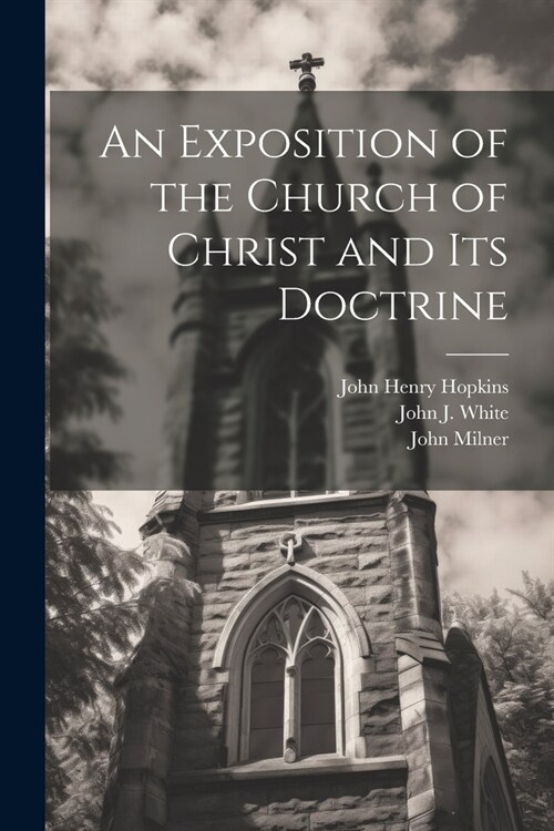 An Exposition of the Church of Christ and its Doctrine (Paperback)