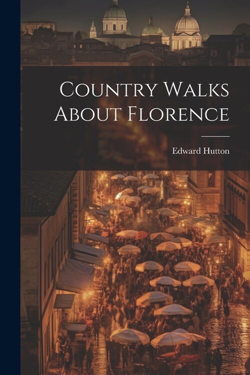 Country Walks About Florence (Paperback)