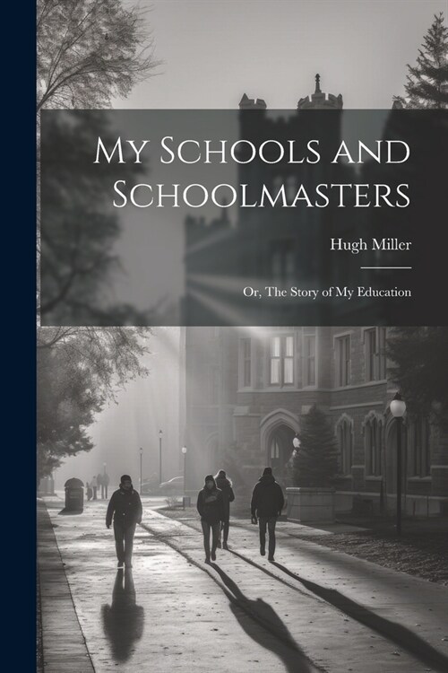 My Schools and Schoolmasters; or, The Story of my Education (Paperback)