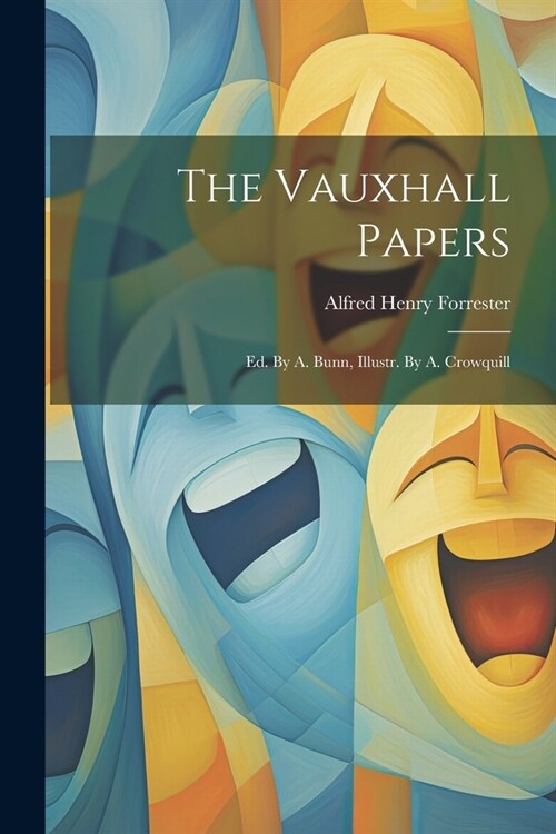 The Vauxhall Papers: Ed. By A. Bunn, Illustr. By A. Crowquill (Paperback)