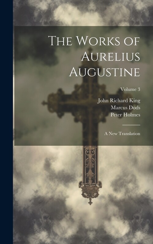 The Works of Aurelius Augustine: A New Translation; Volume 3 (Hardcover)