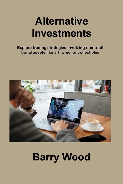 Alternative Investments: Explore trading strategies involving non-traditional assets like art, wine, or collectibles. (Paperback)