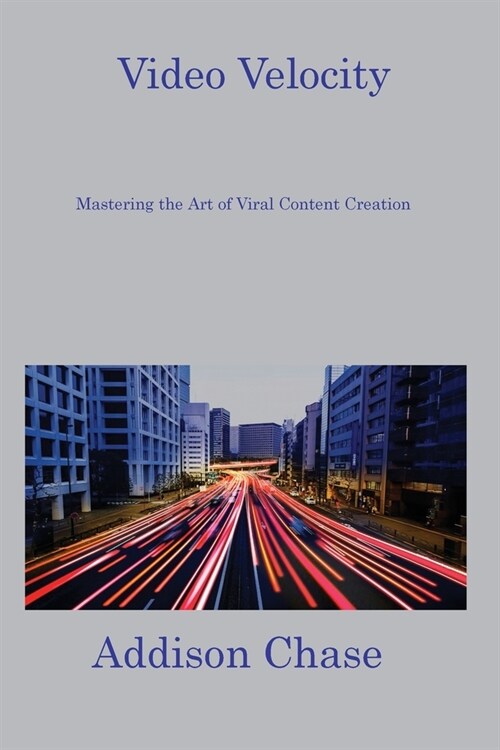 Video Velocity: Mastering the Art of Viral Content Creation (Paperback)