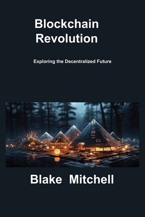 Blockchain Revolution: Exploring the Decentralized Future (Paperback)