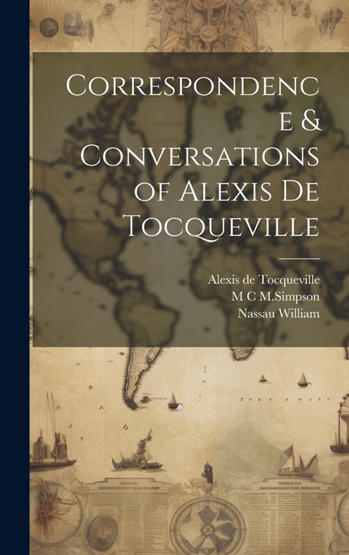 Correspondence & Conversations of Alexis de Tocqueville (Hardcover)