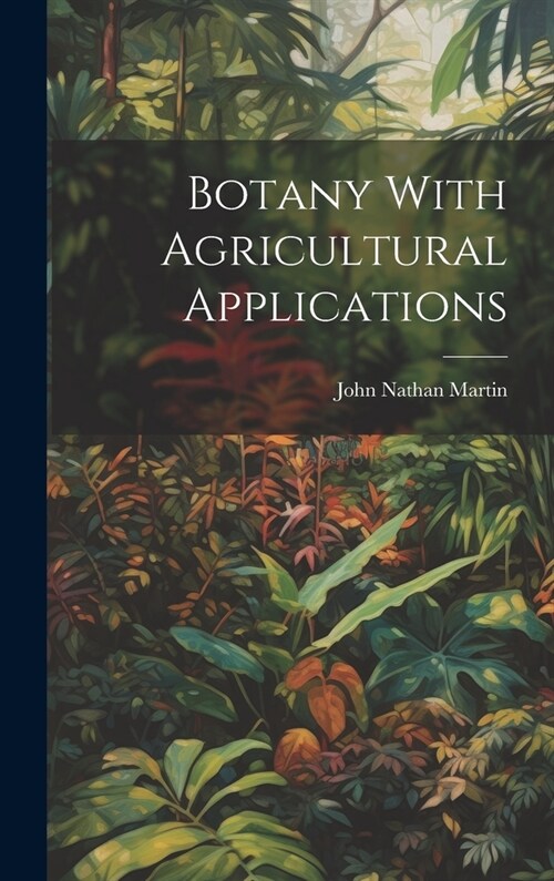 Botany With Agricultural Applications (Hardcover)