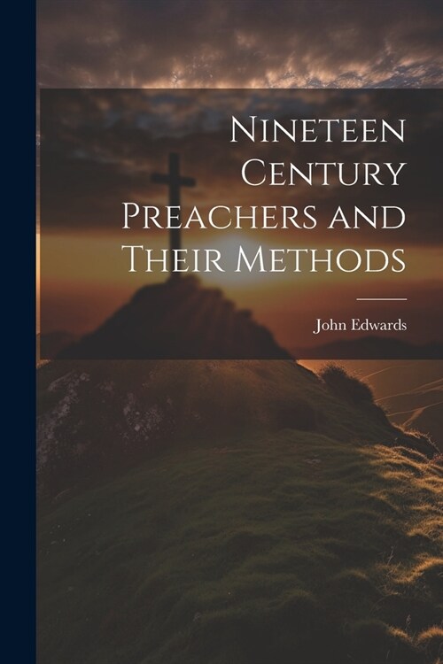 Nineteen Century Preachers and Their Methods (Paperback)