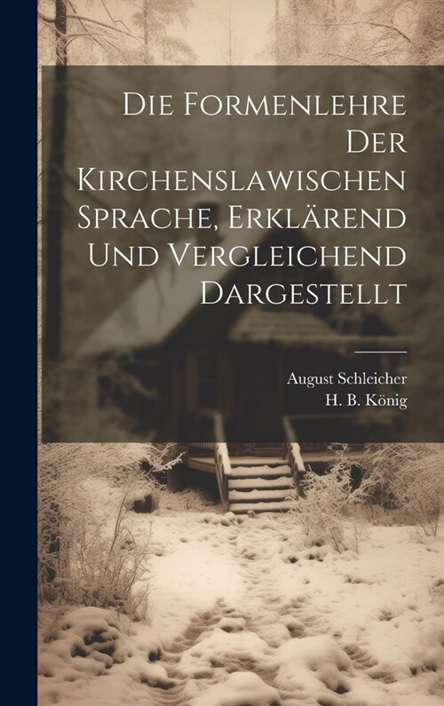 Die Formenlehre der Kirchenslawischen Sprache, erkl?end und vergleichend dargestellt (Hardcover)