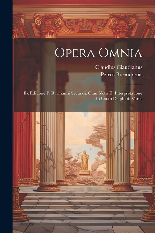 Opera omnia; ex editione P. Burmanni secundi, cum notis et interpretatione in usum Delphini, variis (Paperback)