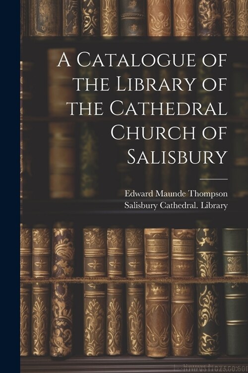 A Catalogue of the Library of the Cathedral Church of Salisbury (Paperback)