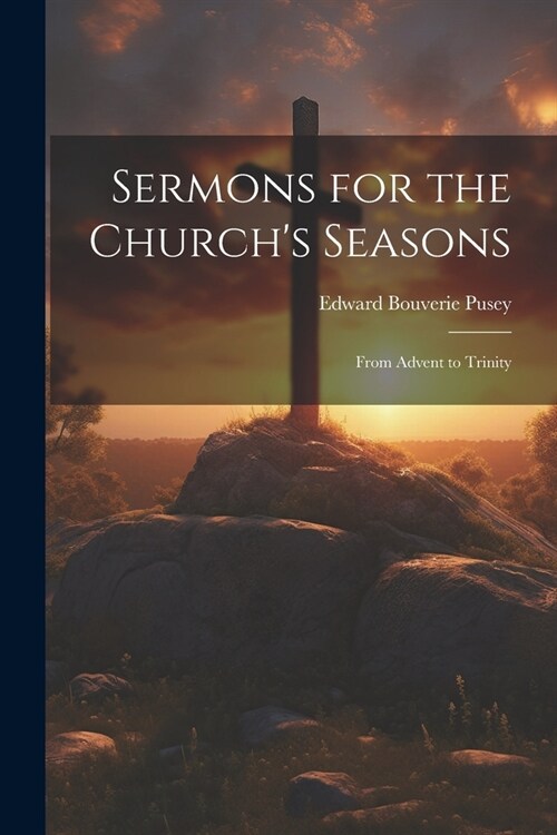 Sermons for the Churchs Seasons: From Advent to Trinity (Paperback)