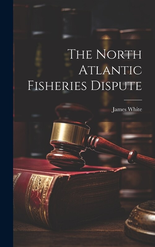 The North Atlantic Fisheries Dispute (Hardcover)