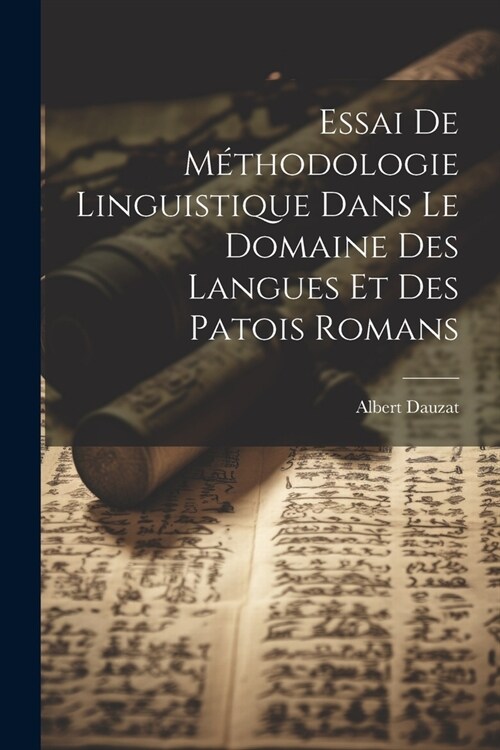 Essai de m?hodologie linguistique dans le domaine des langues et des patois romans (Paperback)