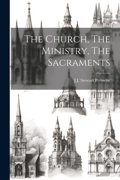 The Church, The Ministry, The Sacraments (Paperback)