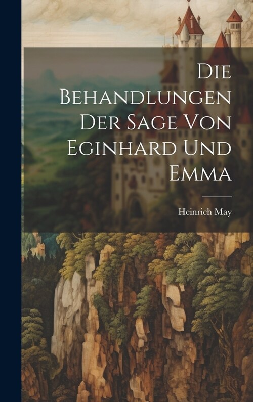 Die Behandlungen der Sage von Eginhard und Emma (Hardcover)