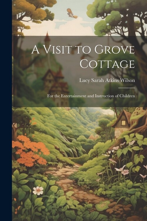 A Visit to Grove Cottage: For the Entertainment and Instruction of Children (Paperback)