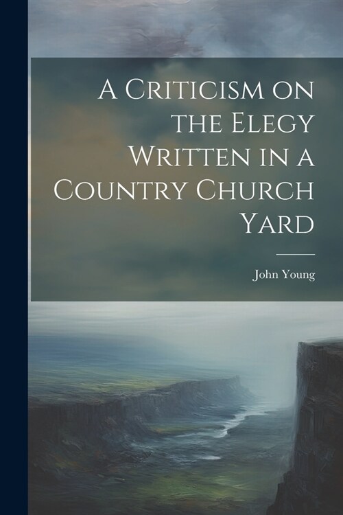 A Criticism on the Elegy Written in a Country Church Yard (Paperback)