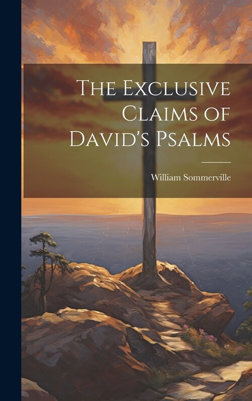 The Exclusive Claims of Davids Psalms (Hardcover)