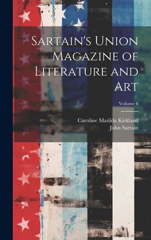 Sartains Union Magazine of Literature and Art; Volume 6 (Hardcover)