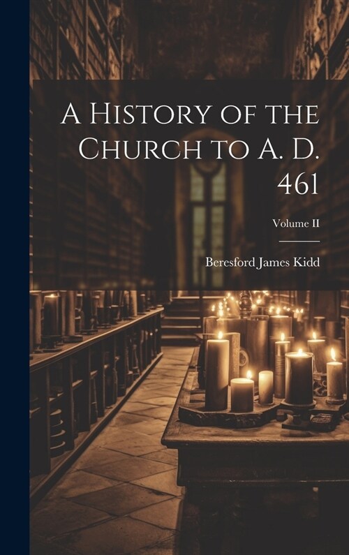 A History of the Church to A. D. 461; Volume II (Hardcover)