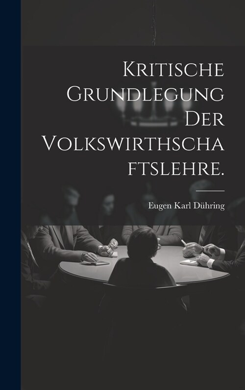 Kritische Grundlegung der Volkswirthschaftslehre. (Hardcover)