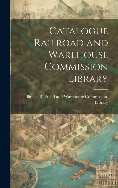 Catalogue Railroad and Warehouse Commission Library (Hardcover)
