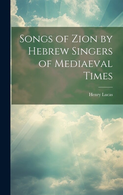 Songs of Zion by Hebrew Singers of Mediaeval Times (Hardcover)