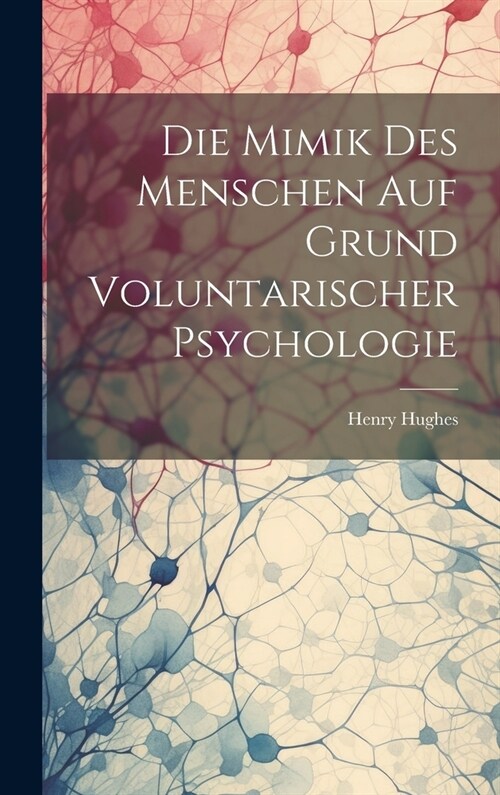 Die Mimik Des Menschen Auf Grund Voluntarischer Psychologie (Hardcover)