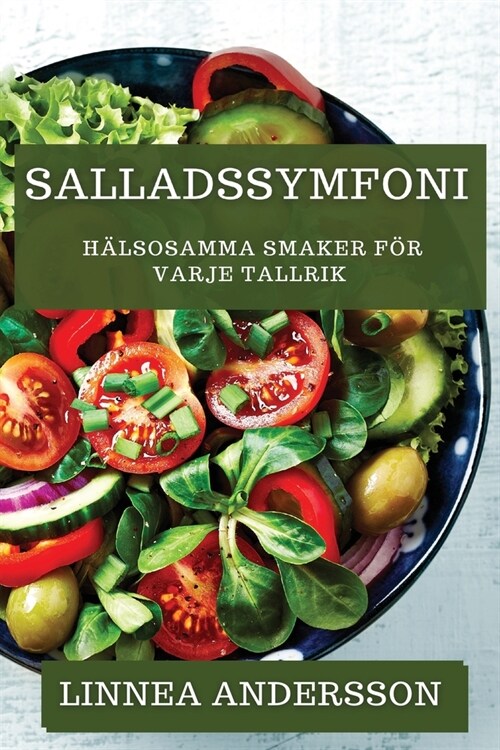 Salladssymfoni: H?sosamma Smaker F? Varje Tallrik (Paperback)