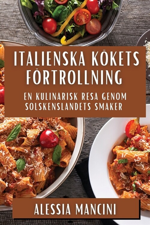 Italienska K?ets F?trollning: En Kulinarisk Resa Genom Solskenslandets Smaker (Paperback)