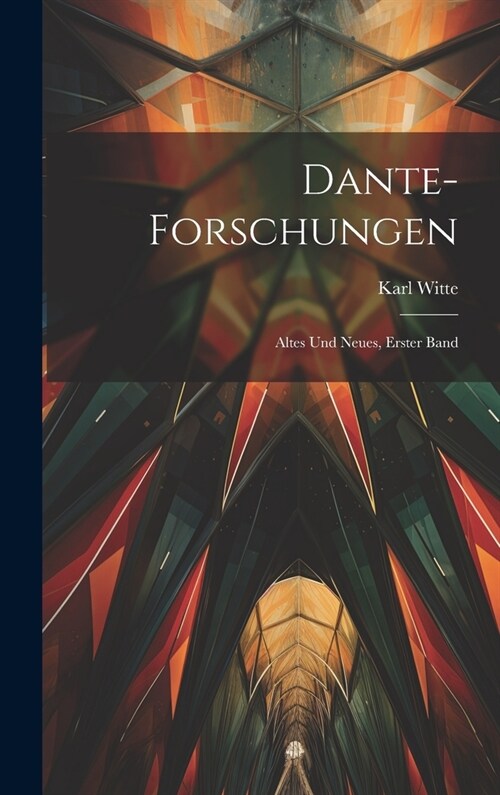 Dante-Forschungen: Altes und Neues, Erster Band (Hardcover)