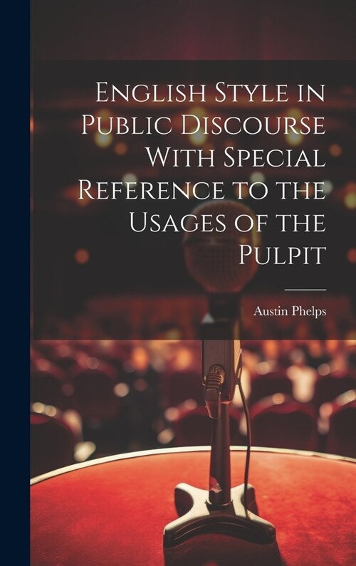 English Style in Public Discourse With Special Reference to the Usages of the Pulpit (Hardcover)