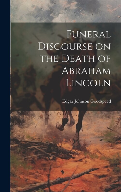 Funeral Discourse on the Death of Abraham Lincoln (Hardcover)