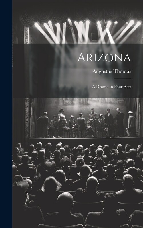 Arizona; a Drama in Four Acts (Hardcover)