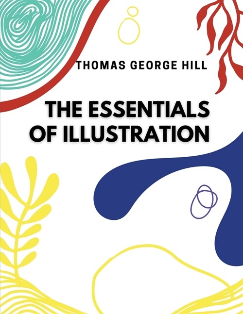 The Essentials of Illustration: A Practical Guide to the Reproduction of Drawings and Photographs (Paperback)