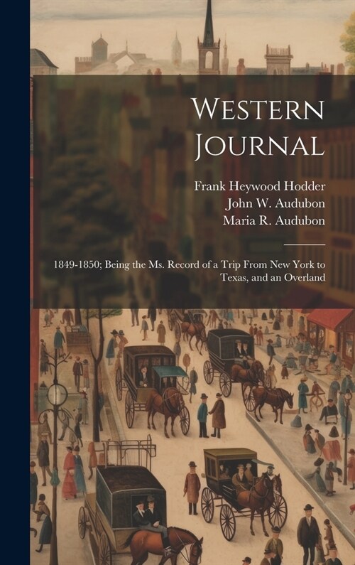 Western Journal: 1849-1850; Being the Ms. Record of a Trip From New York to Texas, and an Overland (Hardcover)