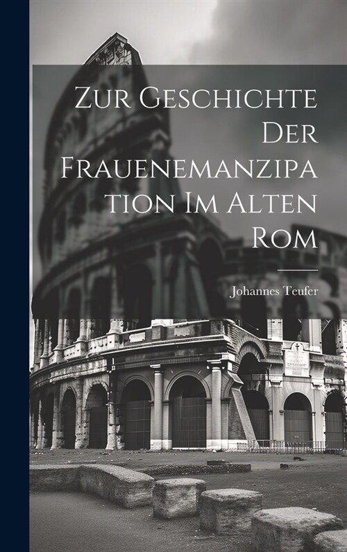 Zur Geschichte der Frauenemanzipation im Alten Rom (Hardcover)