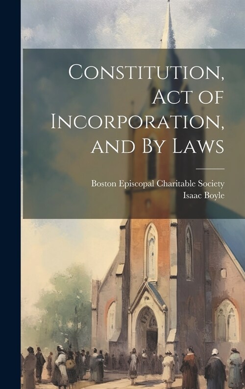 Constitution, Act of Incorporation, and By Laws (Hardcover)