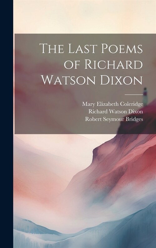 The Last Poems of Richard Watson Dixon (Hardcover)