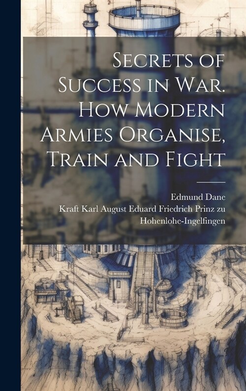 Secrets of Success in War. How Modern Armies Organise, Train and Fight (Hardcover)