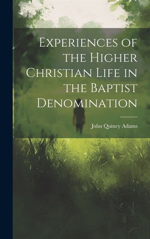 Experiences of the Higher Christian Life in the Baptist Denomination (Hardcover)