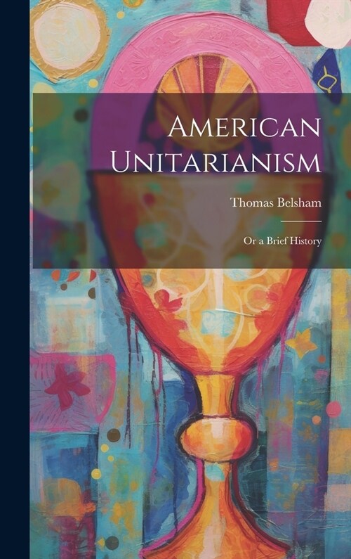 American Unitarianism: Or a Brief History (Hardcover)