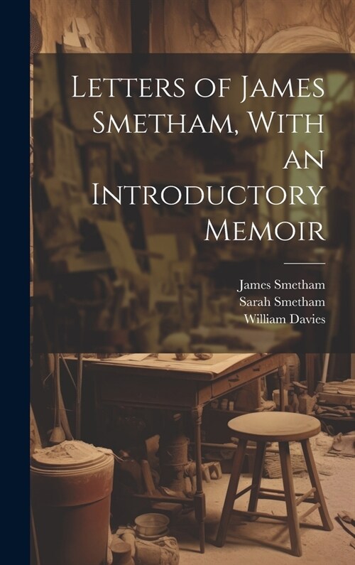 Letters of James Smetham, With an Introductory Memoir (Hardcover)